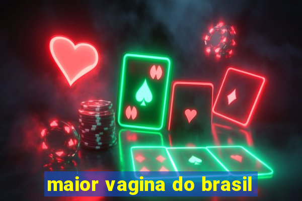 maior vagina do brasil